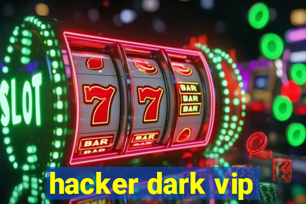 hacker dark vip